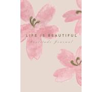 Gratitude Journal - Life is beautiful: With Prompts for Positivity Mindfulness and Self-Care