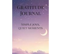 Gratitude Journal: Simple Joys, Quiet Moments