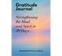 Gratitude Journal: Strengthening the Mind and Spirit in 30-Days