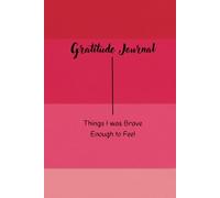 GRATITUDE JOURNAL: Things I was Brave Enough to Feel .Fun gift for daily thoughts and dreams for family and friends