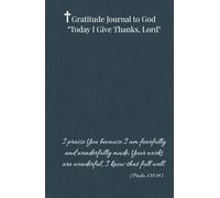 Gratitude Journal to God "Today I Give Thanks, Lord". I praise You because I am fearfully and wonderfully made; Your works are wonderful, I know that ... everything you thank to God in your life.