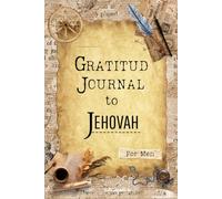 Gratitude Journal to Jehovah: Finding Calm, Purpose, and Joy Through a Grateful Heart