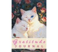 Gratitude Journal (Two White Blue-Eyed Cats in Roses Cover): Daily Guided Prompts for Warmth & Reflection (6x9 Inches, 100 Pages)