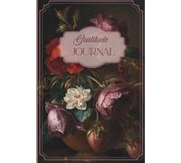 Gratitude Journal: Vintage Floral Notebook for Daily Reflection, Morning & Evening Rituals, Mindfulness and Positive Thinking