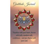Gratitude Journal.: Visualize with your heart, decree with faith, manifest with confidence and give thanks with your soul.