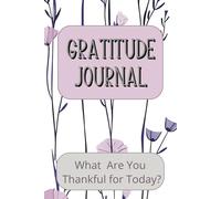 Gratitude Journal What Are You Thankful for Today?: Reflect, Appreciate, and Grow - One Day At a Time. Seeing God’s Goodness in Every Moment. A Daily Walk in Thankfulness and Faith.