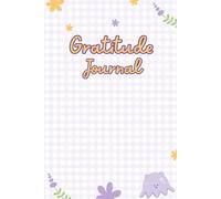 GRATITUDE JOURNAL: YOUR DAILY SPACE TO CELEBRATE LIFE'S LITTLE JOYS