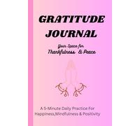 Gratitude Journal Your Space for Thankfulness and Peace: A 5-Minute Daily Practice for Happiness, Mindfulness & Positivity
