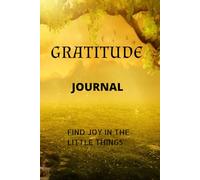 Gratitude Journaling. Find Joy in the Little Things