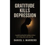 Gratitude Kills Depression: A guided notebook for healing in silence writing what word can't say