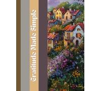 Gratitude Made Simple: A Minimalist Journal to Rewire Your Mind for Joy