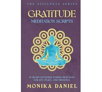 Gratitude Meditation Scripts: 15 Heart-Centered Guided Practices for Joy, Peace, and Presence