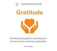 Gratitude: Mindful coloring patterns and reflections for less anxiety and deeper appreciation