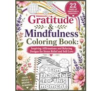Gratitude & Mindfulness Coloring Book: Inspiring Affirmations and Relaxing Designs for Stress Relief and Self-Love: Empowering Quotes and Beautiful Illustrations for Teens and Women | 22 Pages