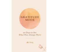 Gratitude Mode: 90 Days to See What Was Always There