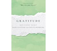 GRATITUDE: Mon carnet secret pour cultiver les petits bonheurs