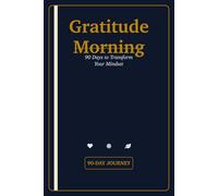 Gratitude Morning: 90 Days to Transform Your Mindset Through Daily Reflection and Positive Habits