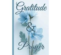 Gratitude & Prayer, Soft Blue Blooms: A 120-day journal to deepen your prayer life, reflect on Scripture, and nurture a thankful heart