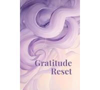Gratitude Reset: A Guided Journal to Shift Your Mindset and Find Joy