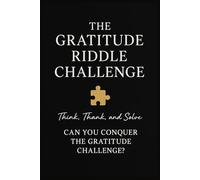 Gratitude Riddle Notebook: Think, Thank, and Solve - Can You Conquer the Gratitude Challenge?