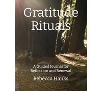 Gratitude Rituals: A Guided Journal for Reflection and Renewal