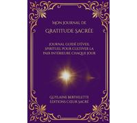 Gratitude Sacrée: Carnet guidé pour cultiver la paix intérieure et la gratitude au quotidien