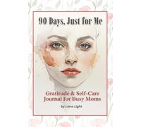 Gratitude & Self-Care Journal for Busy Moms: A 90-Day Guided Practice to Reduce Stress, Boost Joy, and Make Time for Yourself