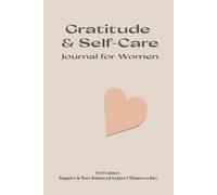 Gratitude & Self-Care Journal for Women: Feel Calmer, Happier & More Balanced in Just 5 Minutes a Day: Daily Guided Prompts, Mood Trackers & Uplifting Quotes to Help You Build a Positive Mindset