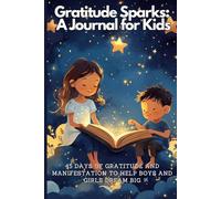 Gratitude Sparks: A Journal for Kids: 45 Days of Gratitude and Manifestation to Help Boys and Girls Dream Big