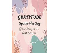 Gratitude Sparks Her Joy (Because Grumbling is So Last Season): A One Minute Gratitude Journal for Women - 200 Pages of Daily Prompts to Brighten Your Days (6x9 inches)