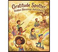 Gratitude Spotter: Hidden Blessings Adventures: Seek and Find with Your Keen Eye: Interactive Positivity Puzzles and Doodle Blessings for Kids Ages 6-10