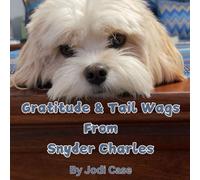 Gratitude & Tail Wags from Snyder Charles: Help yourself or others find ways to practice gratitude with the help of Snyder Charles!