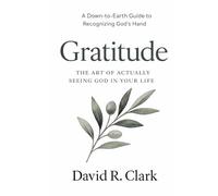 Gratitude: The Art of Actually Seeing God in Your Life