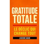 Gratitude Totale : Le Déclic qui Change Tout