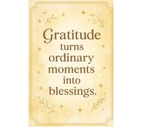 "Gratitude turns ordinary moments into blessings": Inspirational Gift Notebook Journal for Friends and Family