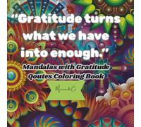 “Gratitude turns what we have into enough.”: Mandalas with Gratitude Quotes Coloring Book