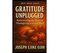 Gratitude Unplugged: Rediscovering the Heart of Thanksgiving in a Loud World