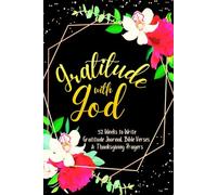 Gratitude with God: 52 Weeks to Write In Gratefulness, Bible Verses & Thanksgiving Prayers to Cultivate a Grateful Heart | Black Gold Floral Theme Borders | 6 x 9 inches Medium Size