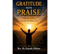 GRATITUDE WITH PRAISE: 30 Reasons to Live a Thankful Life Before God