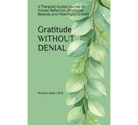Gratitude Without Denial: A 90-Day Journal for Grounded Perspective and Lasting Change
