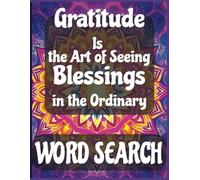Gratitude Word Search Puzzle Book: Gratitude Is The Art Of Seeing Blessings 50 Large Print Puzzles with Words Related to Inner Peace, Meditation, Positivity, and Gratitude, with Solutions