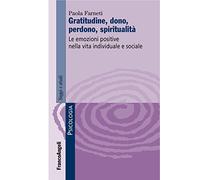 Gratitudine, dono, perdono, spiritualità. Le emozioni positive nella vita individuale e sociale