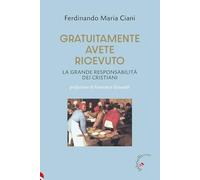 Gratuitamente avete ricevuto. La grande responsabilità dei cristiani