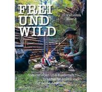 Gratuito E Selvaggio: Naturerleben & Bushcraft - Pratico Istruzioni - Vanessa