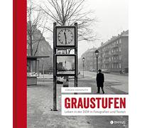 Graustufen: Leben in der DDR in Fotografien und Texten