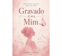 Gravado em Mim: Cartas e poemas para quem nunca será esquecido