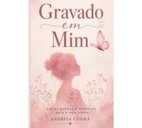 Gravado em Mim: Cartas e poemas para quem nunca será esquecido