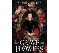 Grave Flowers: A dark and twisty YA fantasy about royal rivalry that takes the courtly intrigue of HAMLET and infuses it with the vicious ambition of the Boleyn family