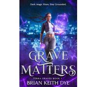 Grave Matters: Terra Graves Book 1: Dark Magic Rises. Stay Grounded.
