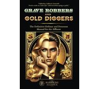 Grave Robbers and Gold Diggers: The Definitive Defense and Deterrent Playbook for the Affluent